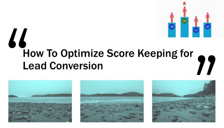 How To Optimize Score Keeping for Lead Conversion