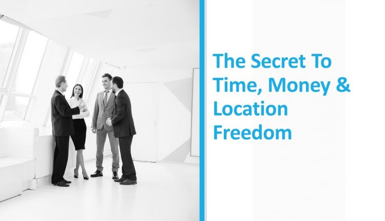 Secret To Time, Money & Location Freedom