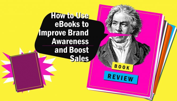 How to Use eBooks to Improve Brand Awareness