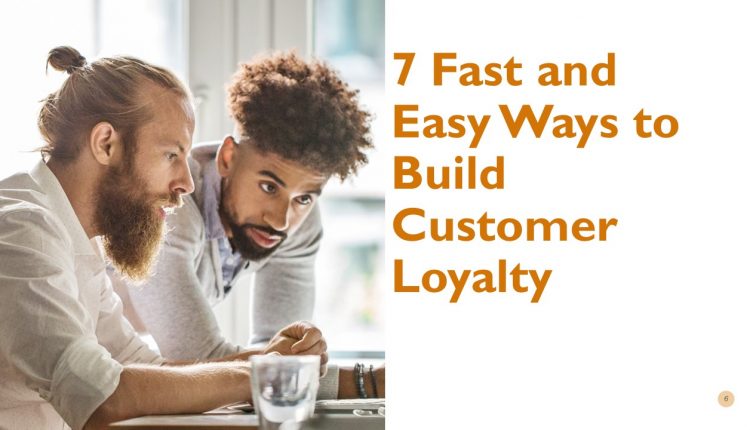 7 Fast and Easy Ways to Build Customer Loyalty