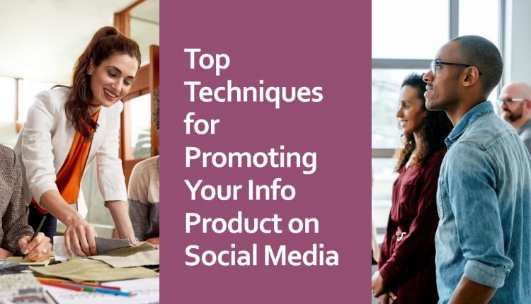 Top Techniques for Promoting Your Info Product on Social Media