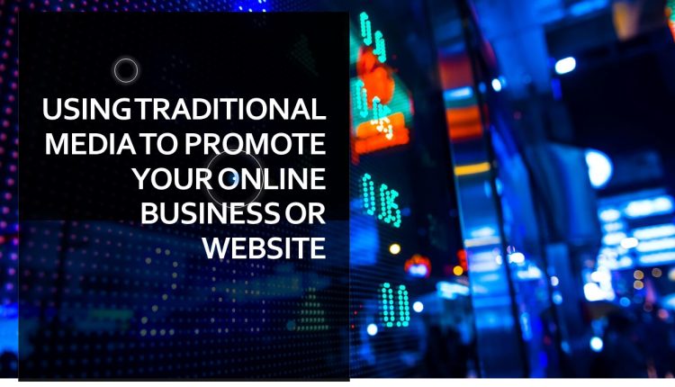 Using Traditional Media to Promote Your Online Business